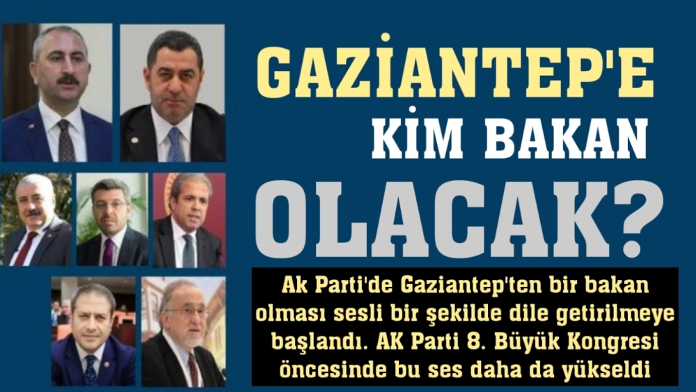 Gaziantep'e kim Bakan olacak?