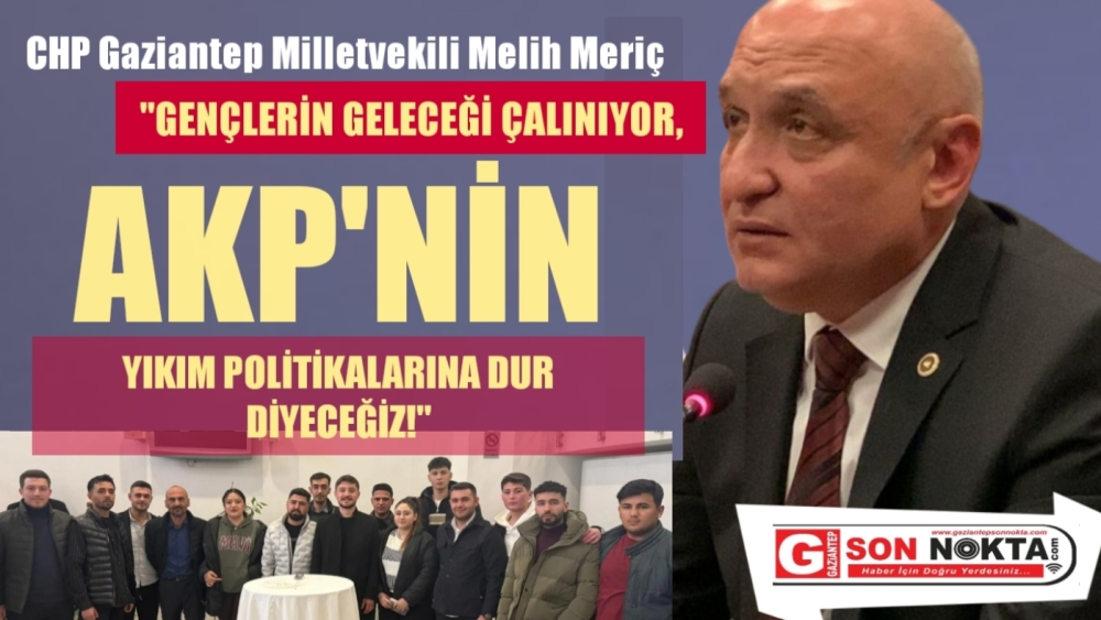 Meriç: AKP'nin Yıkım Politikalarına Dur Diyeceğiz!