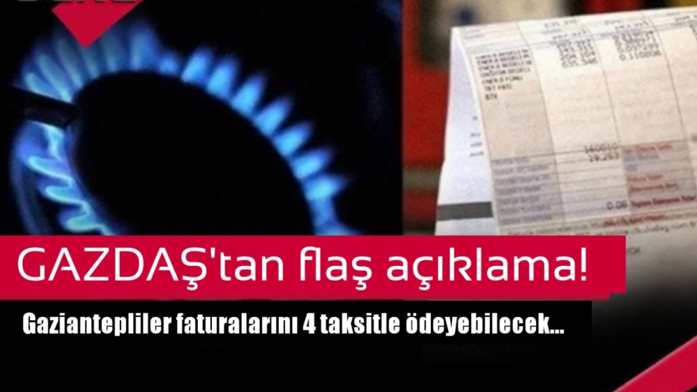 GAZDAŞ'tan flaş açıklama! Gaziantepliler faturalarını 4 taksitle ödeyebilecek...