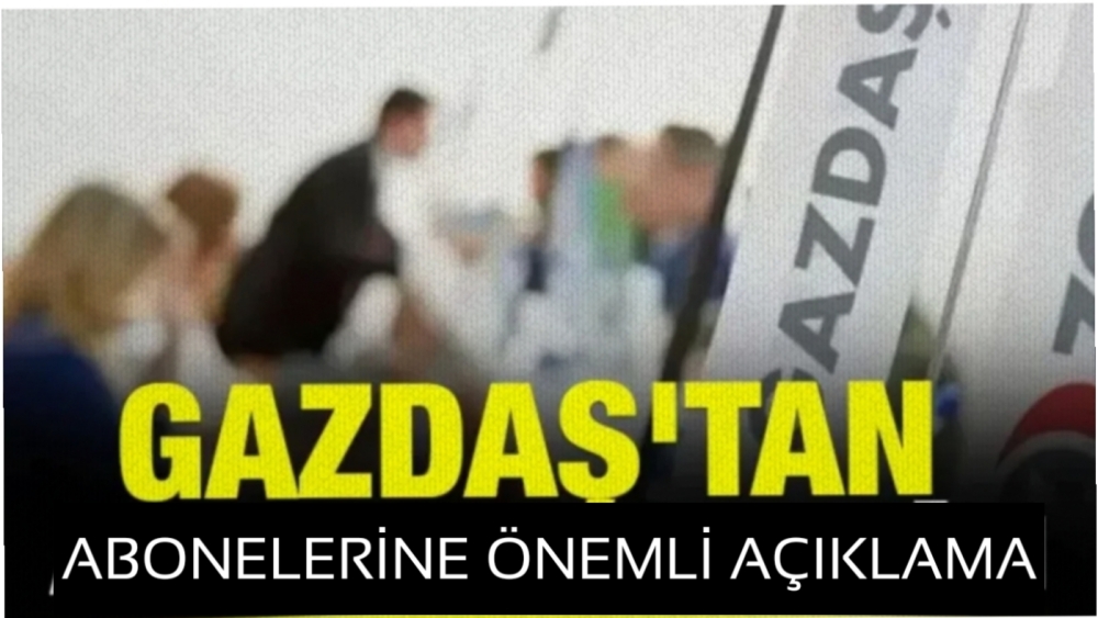 GAZDAŞ’tan Önemli Açıklama