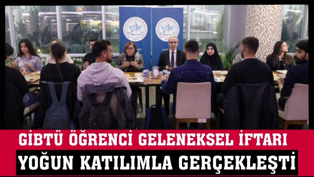 GİBTÜ Öğrenci Geleneksel İftarı Yoğun Katılımla gerçekleşti