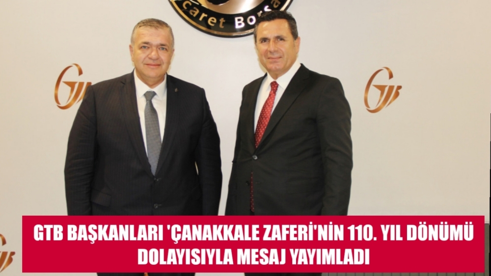 GTB BAŞKANLARI 'ÇANAKKALE ZAFERİ'NİN 110. YIL DÖNÜMÜ DOLAYISIYLA MESAJ YAYIMLADI