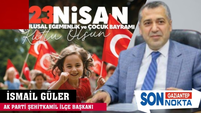 İsmail Güler - 23 Nisan Kutlama Mesajı