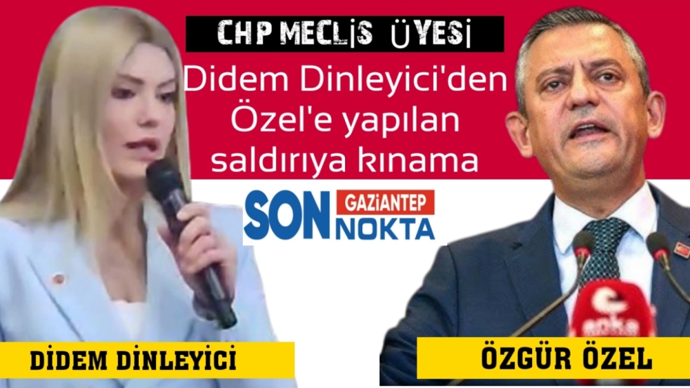 Meclis Üyesi Didem Dinleyici'den Özgür Özel’e Yapılan Saldırıya Kınama Mesajı