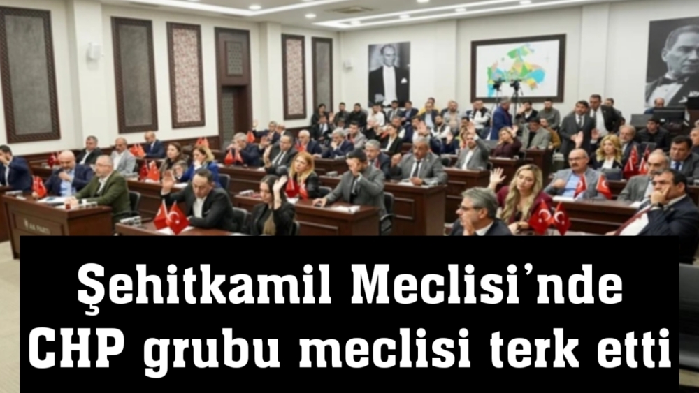 Şehitkamil Meclisi’nde CHP grubu meclisi terk etti