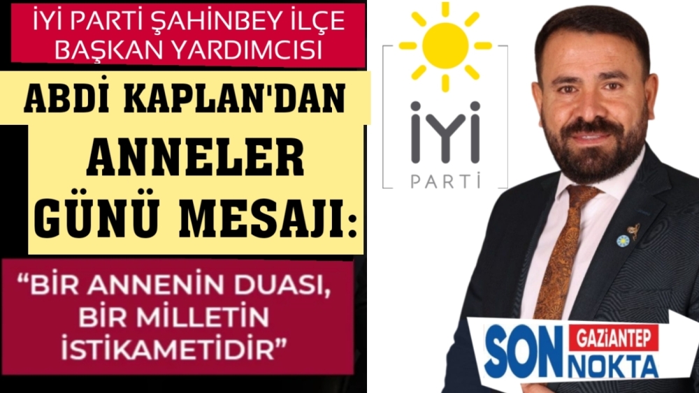 İYİ Parti’li Kaplan'dan Anneler Günü Mesajı: “Annelerimiz Sığınılacak Bir Limandır”