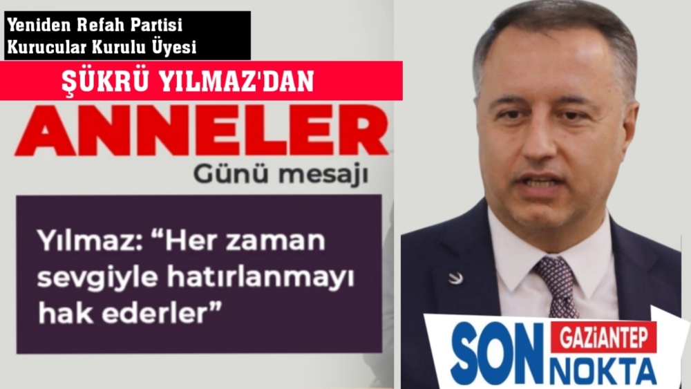 Şükrü Yılmaz'dan Anneler Günü'ne Özel Mesaj: "Anneler, Toplumun Temelidir"