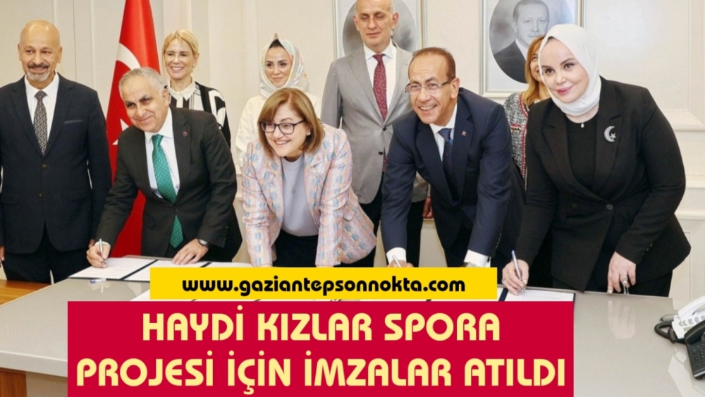 Gaziantep'te "Haydi Kızlar Spora" projesi için imzalar atıldı