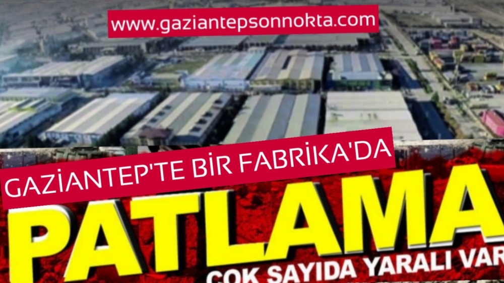 Gaziantep'te patlama! Gaz tankı patladı
