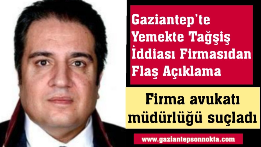 Gaziantep’te yemekte tağşiş iddiası firmasıdan flaş açıklama