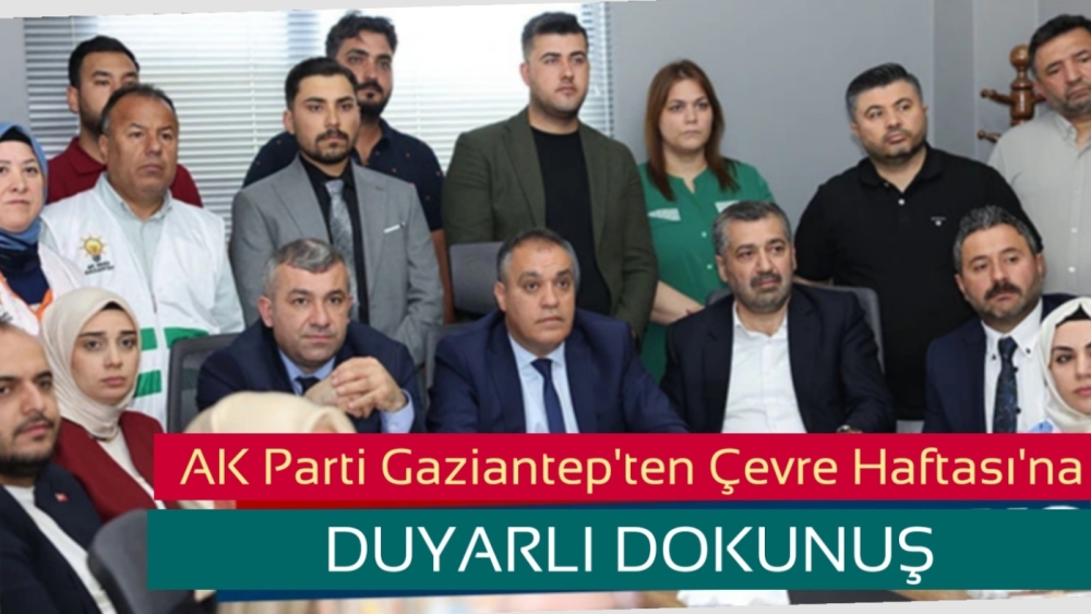 AK Parti Gaziantep’ten Çevre Haftası’na Duyarlı Dokunuş