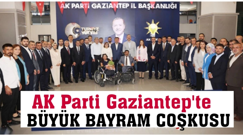 AK Parti Gaziantep’te Büyük Bayram Coşkusu