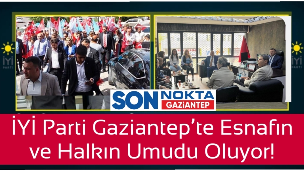 İYİ Parti Gaziantep’te İvme Kazanıyor! Şerif Başkülekçi: “Halkımızın Yanında Olmaya Devam Edeceğiz”