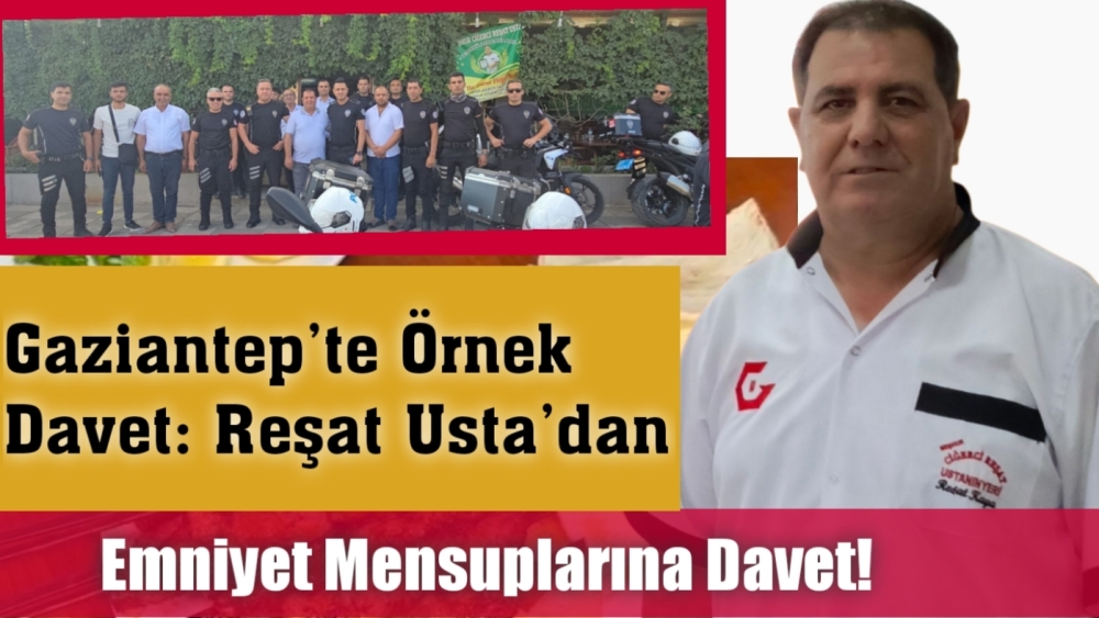 Gaziantep’te Örnek Davet: Reşat Usta’dan Emniyet Mensuplarına Ziyafet!