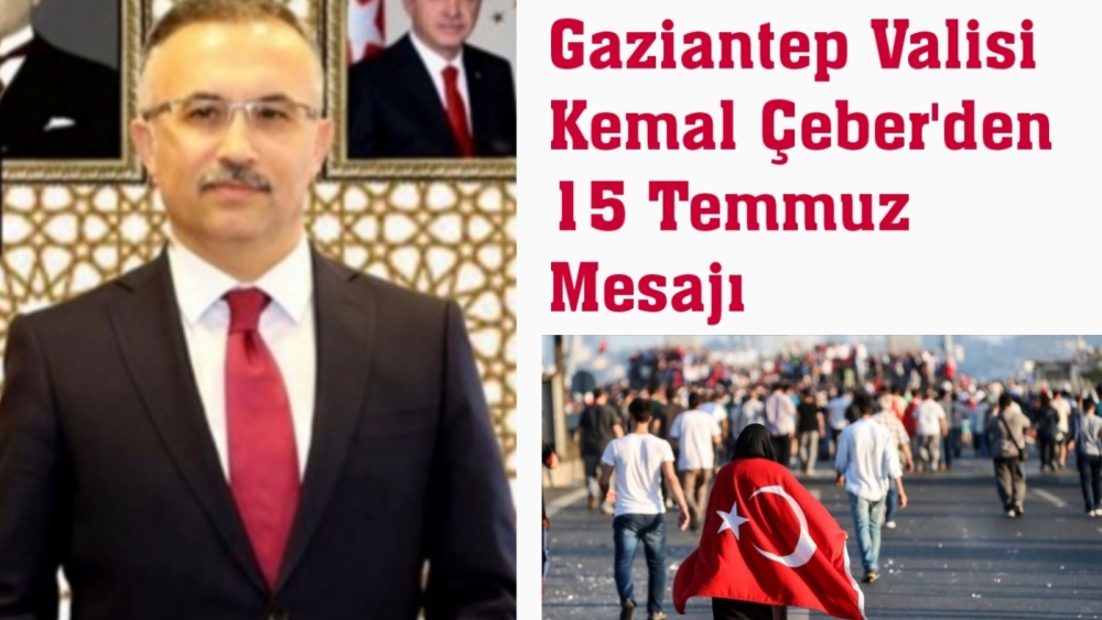 Vali Çeber'den 15 Temmuz Mesajı!