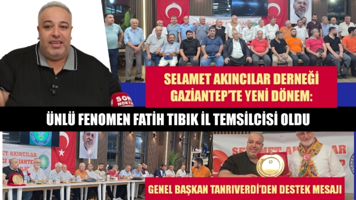Fatih Tıbık, Selamet Akıncılar Gaziantep İl Temsilcisi Oldu