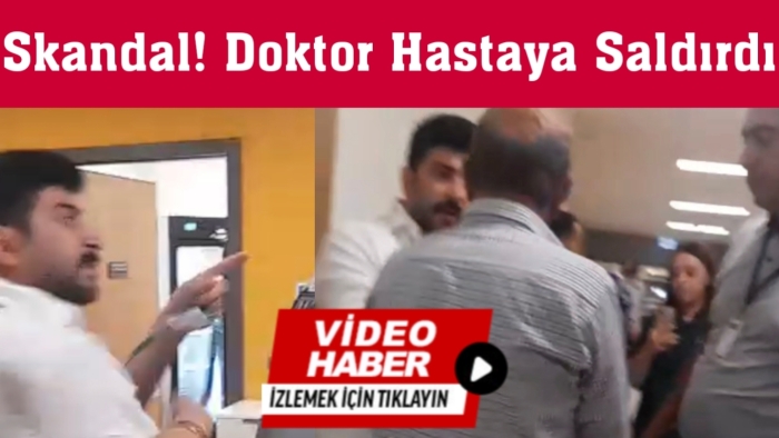Gaziantep’te Skandal! Doktor Hastaya Saldırdı