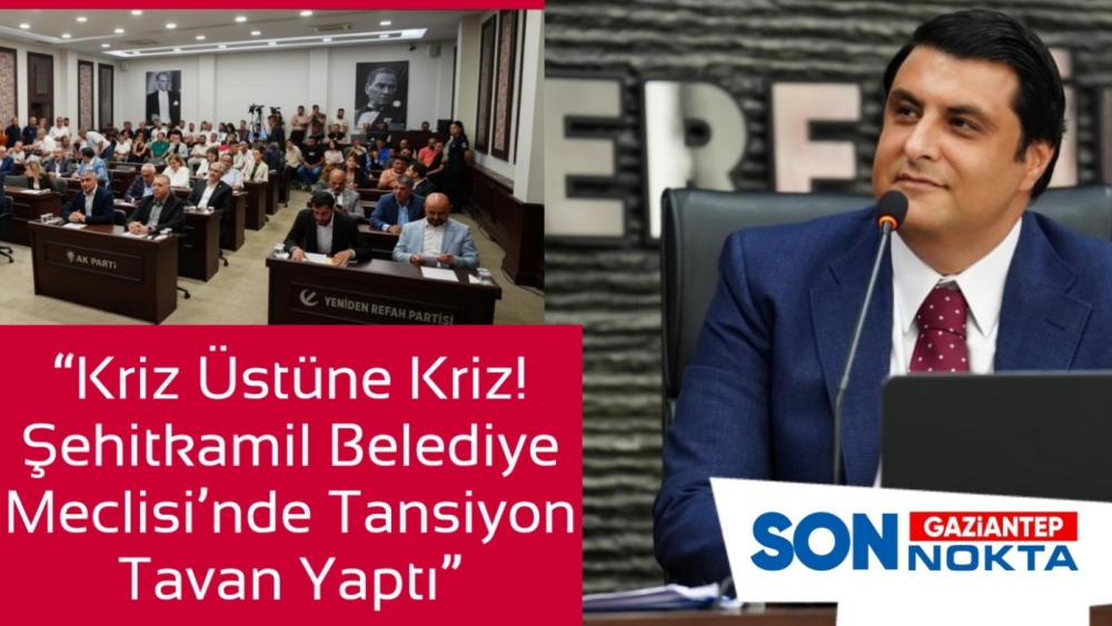 “Kriz Üstüne Kriz! Şehitkamil Belediye Meclisi’nde Tansiyon Tavan Yaptı”