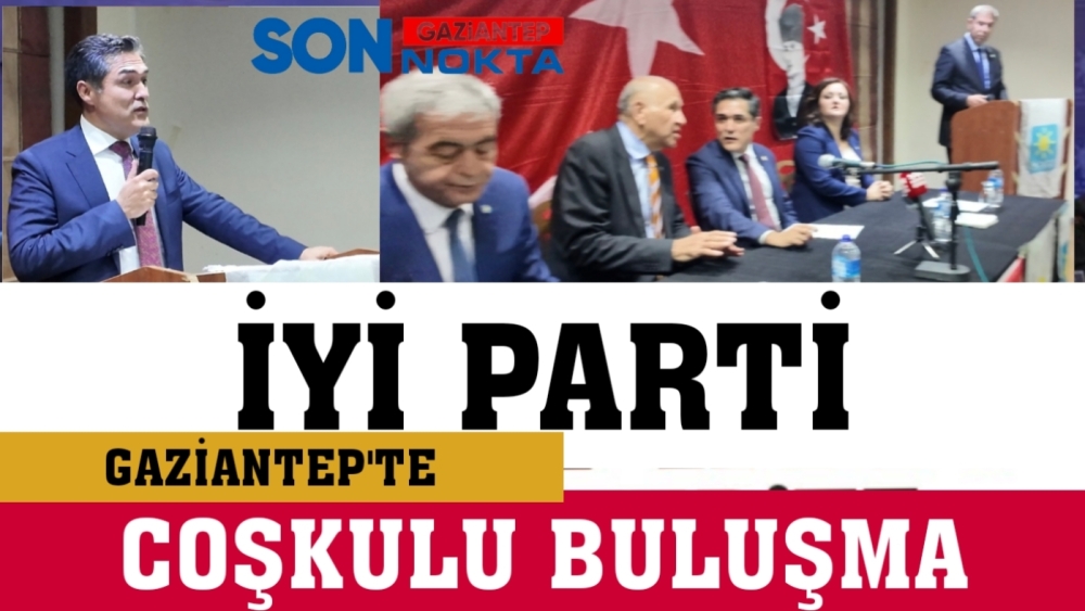 İYİ PARTİ GAZİANTEP’TE BÜYÜK BULUŞMA
