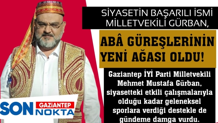 SİYASETİN BAŞARILI İSMİ GÜRBAN, ABÂ GÜREŞLERİNİN YENİ AĞASI OLDU!