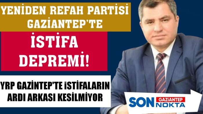 YENİDEN REFAH PARTİSİ GAZİANTEP’TE İSTİFA DEPREMİ: AYRILIKLARIN ARDI ARKASI KESİLMİYOR!