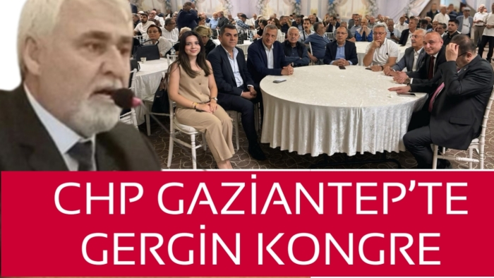 CHP GAZİANTEP’TE GERGİN KONGRE