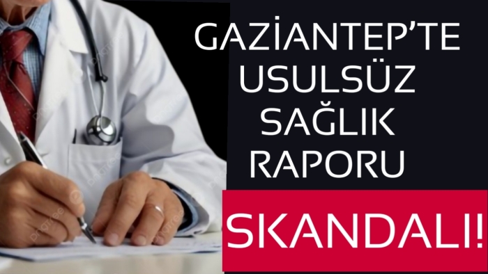 Gaziantep’te usulsüz sağlık raporu hazırlayan doktor kim? Emniyetten şok operasyon! İşte detaylar...