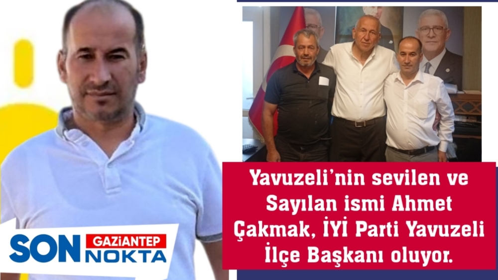 Yavuzeli’nin sevilen ve sayılan ismi Ahmet Çakmak, İYİ Parti Yavuzeli İlçe Başkanı oluyor.