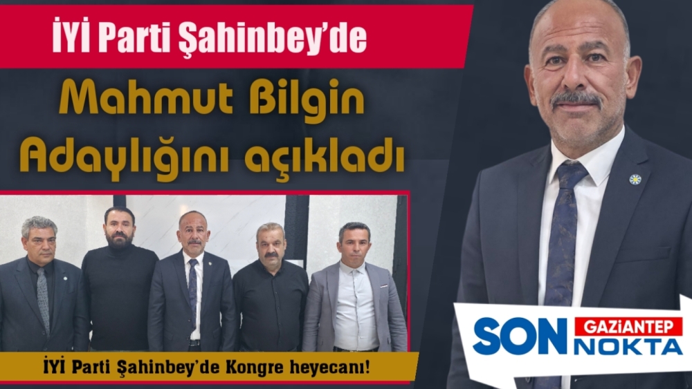 Mahmut Bilgin, İYİ Parti Şahinbey İlçe Başkanlığına Adaylığını Açıkladı!