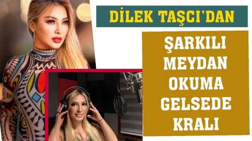 DİLEK TAŞCI’DAN ŞARKILI MEYDAN OKUMA GELSEDE KRALI