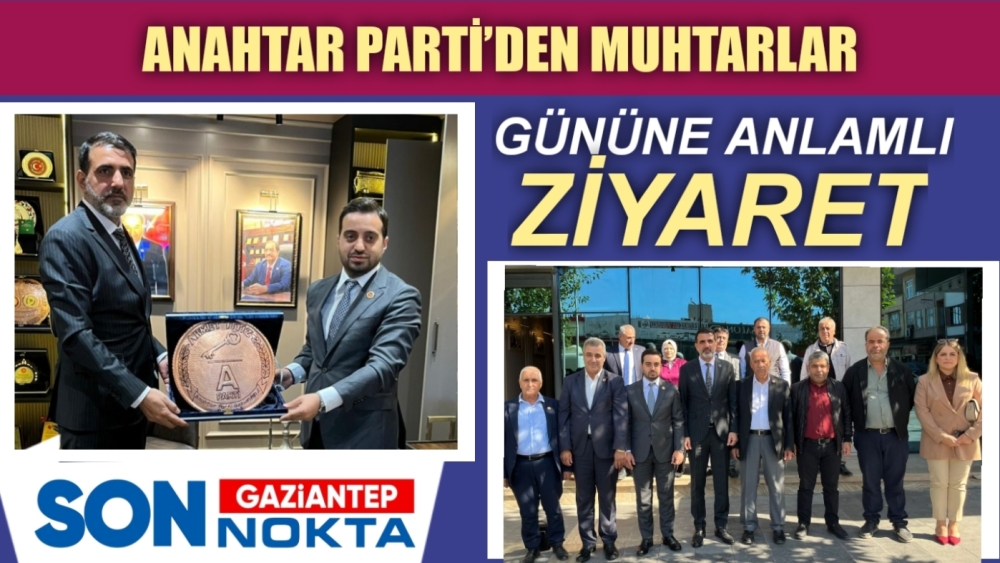 ANAHTAR PARTİ’DEN MUHTARLAR GÜNÜNE ANLAMLI ZİYARET