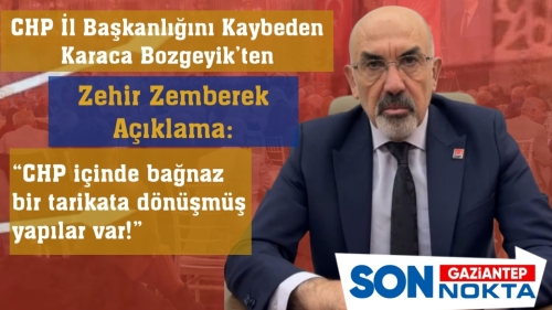 CHP İl Başkanlığını Kaybeden Karaca Bozgeyik’ten Zehir Zemberek Açıklama: “CHP içinde bağnaz bir tarikata dönüşmüş yapılar var!”