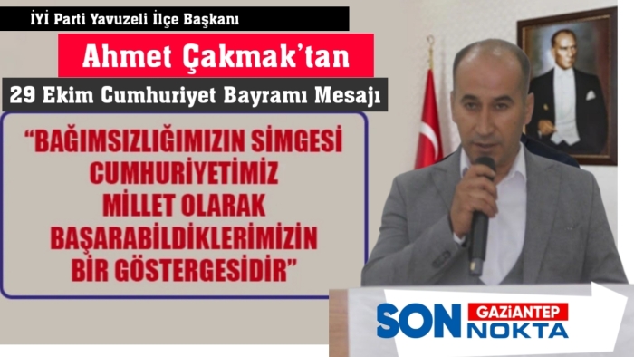 İYİ Parti Yavuzeli İlçe Başkanı Ahmet Çakmak’tan 29 Ekim Cumhuriyet Bayramı Mesajı