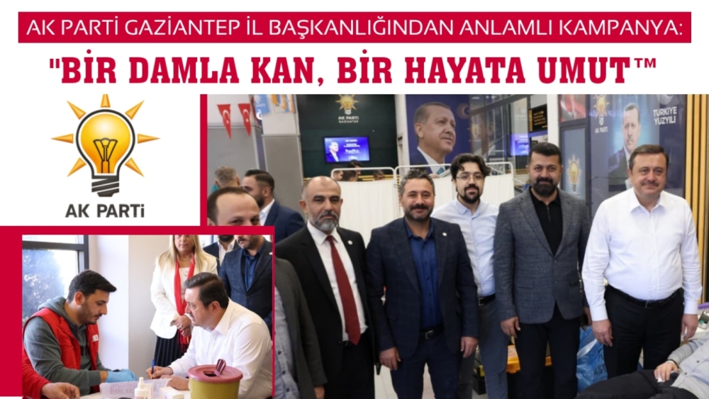 AK PARTİ GAZİANTEP İL BAŞKANLIĞINDAN ANLAMLI KAMPANYA: "BİR DAMLA KAN, BİR HAYATA UMUT™