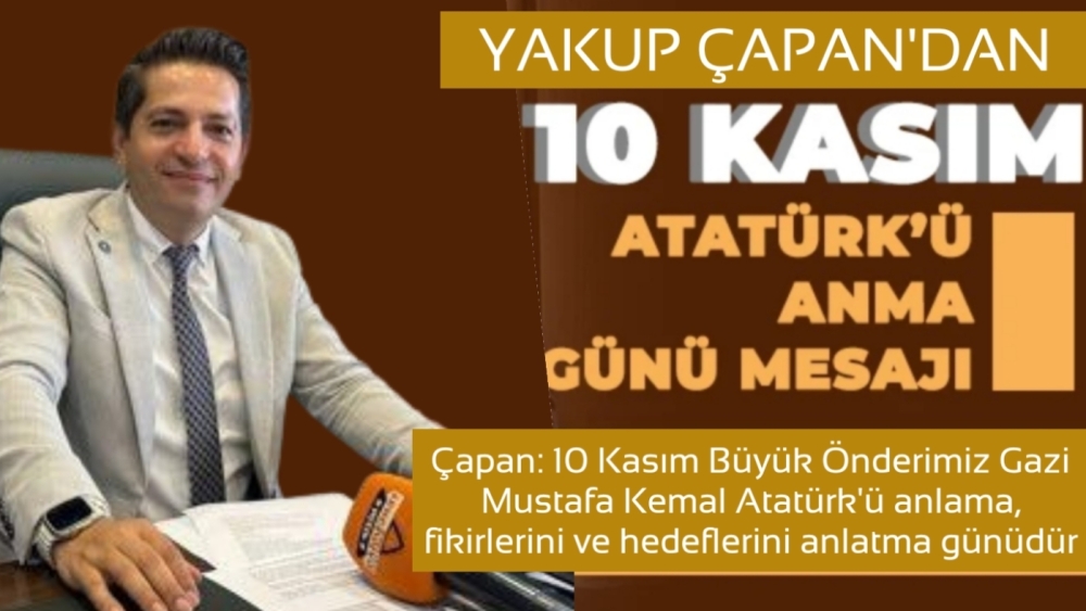 İYİ Parti Nizip Eski İlçe Başkanı Yakup Çapan’dan 10 Kasım Mesajı