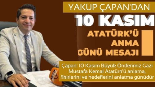 İYİ Parti Nizip Eski İlçe Başkanı Yakup Çapan’dan 10 Kasım Mesajı