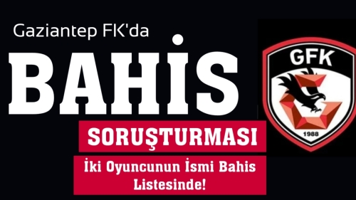 Gaziantep FK'da Bahis Soruşturması!