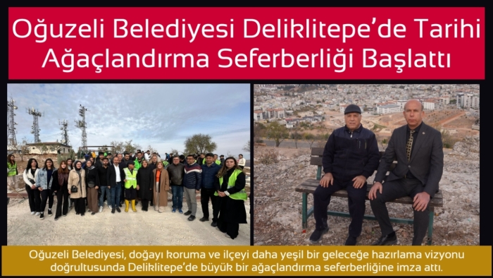 Oğuzeli Belediyesi Deliklitepe’de Tarihi Ağaçlandırma Seferberliği Başlattı