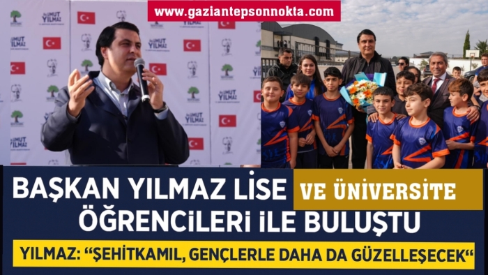 BAŞKAN YILMAZ LİSE VE ÜNİVERSİTE ÖĞRENCİLERİ İLE BULUŞTU