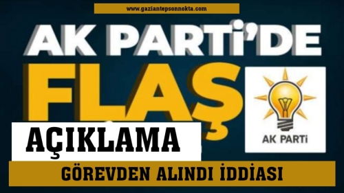 AK Parti Gaziantep’ten İstifa ve görevden alınmaya yönelik flaş açıklama