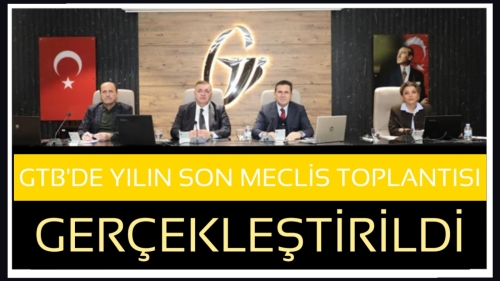 GTB'de yılın son meclis toplantısı gerçekleştirildi