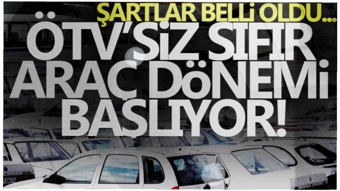 ÖTV'siz "sıfır araç" dönemi başlıyor! İşte şartlar