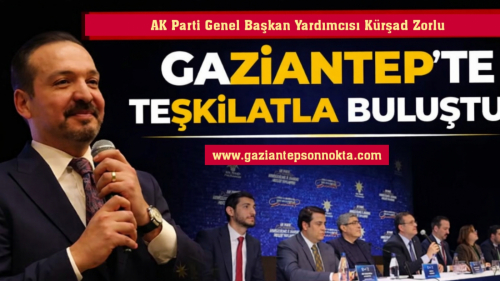 AK Parti Genel Başkan Yardımcısı Kürşad Zorlu, Gaziantep’te Teşkilatla Buluştu