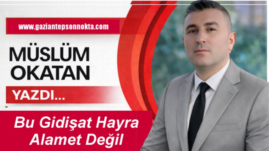 Bu Gidişat Hayra Alamet Değil