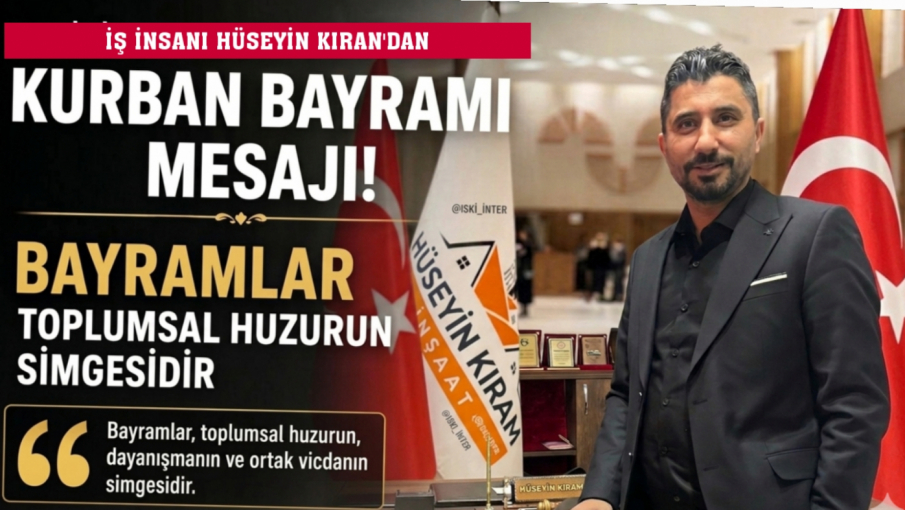 İş İnsanı ve KRN Yönetim Kurulu Başkanı Hüseyin Kıran’dan Kurban Bayramı Mesajı