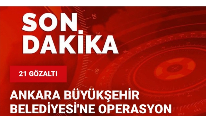 Son dakika! Ankara Büyükşehir Belediyesi'ne operasyon: 13 gözaltı
