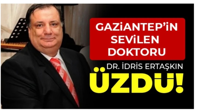GAZİANTEP'İN SEVİLEN DOKTORU DR. İDRİS ERTAŞKIN HAYATINI KAYBETTİ