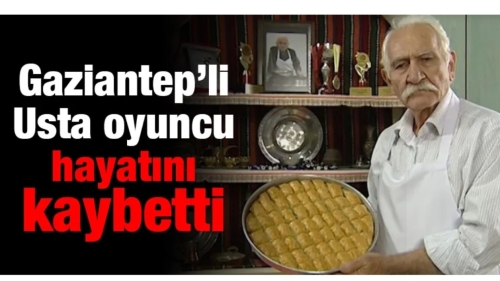 Gaziantep’li Usta oyuncu hayatını kaybetti