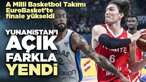 A Milli Basketbol Takımı finalde: Yunanistan'ı hezimete uğrattık