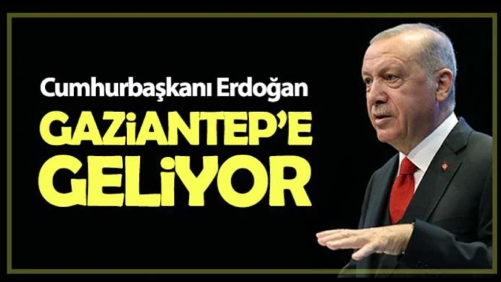 Cumhurbaşkanı Recep Tayyip Erdoğan Gaziantep’e geliyor